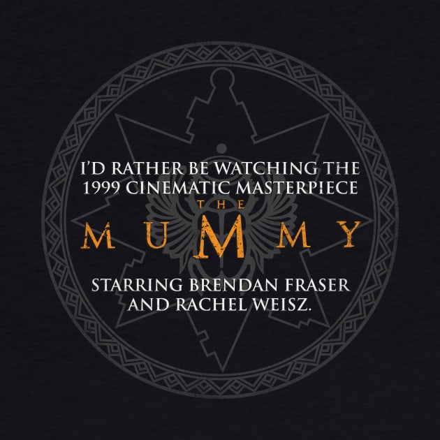 I'd rather be watching the Mummy by furstmonster